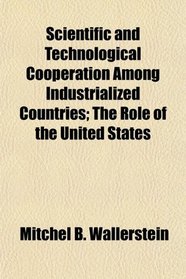 Scientific and Technological Cooperation Among Industrialized Countries; The Role of the United States