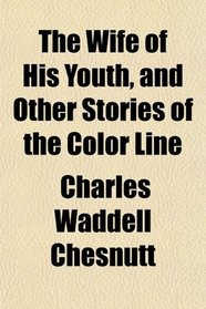 The Wife of His Youth, and Other Stories of the Color Line