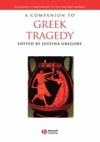 A Companion to Greek Tragedy (Blackwell Companions to the Ancient World)