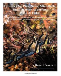Livestocking Pico, Nano, Mini-Reefs; Small Marine Aquariums: Book 2: Fishes, Successfully discovering, determining, picking out the best species, ... systems (Small Marine Systems) (Volume 2)