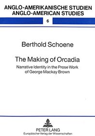 The Making of Orcadia: Narrative Identity in the Prose Work of George MacKay Brown (Anglo-American Studies/Anglo-Amerikanische Studien, Band 6)