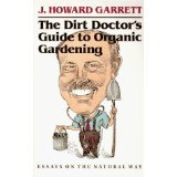 The Dirt Doctor's Guide to Organic Gardening (Essays on the Natural Way)
