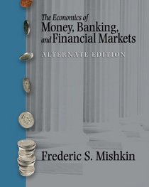 The Economics of Money, Banking and Financial Markets plus MyEconLab plus eBook 1-semester Student Access Kit, Alternate Edition (MyEconLab Series)