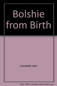 Bolshie from Birth
