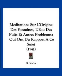 Meditations Sur L'Origine Des Fontaines, L'Eau Des Puits Et Autres Problemes: Qui Ont Du Rapport A Ce Sujet (1741) (French Edition)