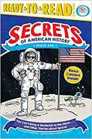 You Can't Bring a Sandwich to the Moon . . . and Other Stories about Space!: Space Age (Secrets of American History)