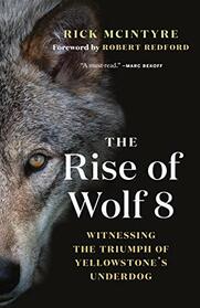 The Rise of Wolf 8: Witnessing the Triumph of Yellowstone's Underdog (Alpha Wolves of Yellowstone, No 1)