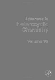 Advances in Heterocyclic Chemistry, Volume 90 (Advances in Heterocyclic Chemistry) (Advances in Heterocyclic Chemistry)