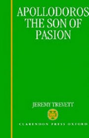 Apollodoros, the Son of Passion (Oxford Classical Monographs)