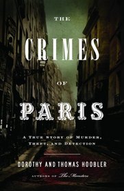 The Crimes of Paris: A True Story of Murder, Theft,  and Detection