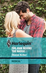 The Man Behind the Badge (Harlequin Medical Romance, No 498)