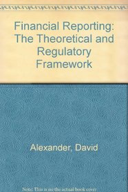 Financial Reporting: Theoretical and Regulatory Framework