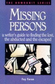 Missing Persons: A Writer's Guide to Finding the Lost, the Abducted and the Escaped (Howdunit Series)