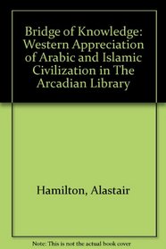 Bridge of Knowledge: Western Appreciation of Arabic and Islamic Civilization in The Arcadian Library