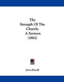 The Strength Of The Church: A Sermon (1882)