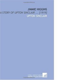 Jimmie Higgins: A Story of Upton Sinclair ... [1919]