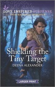 Shielding the Tiny Target (Love Inspired Suspense, No 979) (Larger Print)