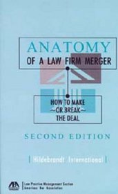 Anatomy of a Law Firm Merger, Second Edition: How to Make or Break the Deal