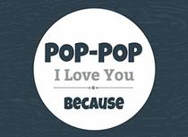 Pop-Pop I Love You Because: Prompted Fill In The Blank Book (I Love You Because Book)