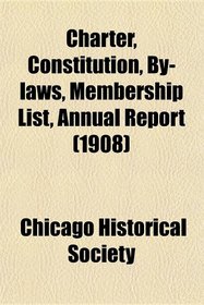 Charter, Constitution, By-laws, Membership List, Annual Report (1908)