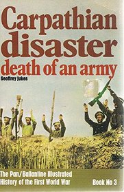 Carpathian Disaster: Death of an Army (History of 1st World War)