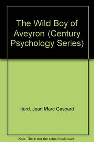 The Wild Boy of Aveyron (Century Psychology Series)