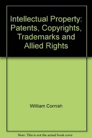 Intellectual Property: Patents, Copyright, Trade Marks and Allied Rights