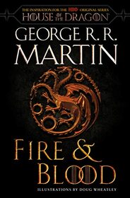 Fire & Blood (HBO Tie-in Edition): 300 Years Before A Game of Thrones (A Targaryen History) (The Targaryen Dynasty: The House of the Dragon)