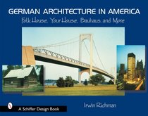 German Architecture in America: Folk House, Your House, Bauhaus, And More
