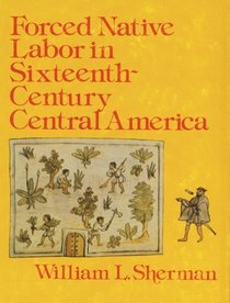 Forced Native Labor in Sixteenth-Century Central America