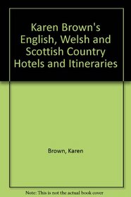 Karen Brown's English, Welsh and Scottish Country Hotels and Itineraries (Karen Brown's country inn series)