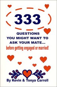 333 Questions You Might Want to Ask Your Mate : Before Getting Engaged or Married!