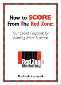 How to Score from the Red Zone: Your Secret Playbook for Winning More Business
