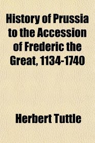 History of Prussia to the Accession of Frederic the Great, 1134-1740