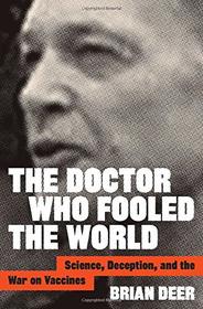 The Doctor Who Fooled the World: Science, Deception, and the War on Vaccines