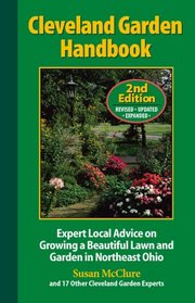 Cleveland Garden Handbook: Expert Local Advice on Growing a Beautiful Lawn and Garden in Northeast Ohio