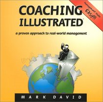 Coaching Illustrated: A Proven Approach to Real-World Management