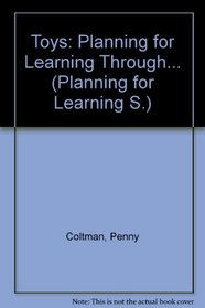Toys: Planning for Learning Through... (Planning for Learning S.)