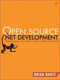 Open Source .NET Development : Programming with NAnt, NUnit, NDoc, and More