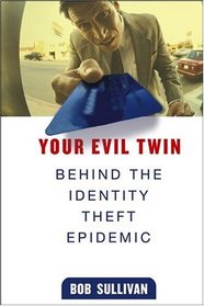 Your Evil Twin : Behind the Identity Theft Epidemic