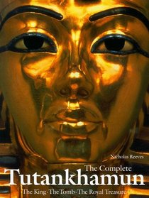 The Complete Tutankhamun: The King, the Tomb, the Royal Treasure (King Tut)