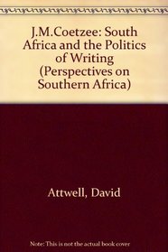 J.M. Coetzee: South Africa and the Politics of Writing (Perspectives on Southern Africa)