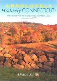 Absolutely Positively Connecticut : More Stories from the Award-Winning WTNH-TV Series Now Seen on CPTV (Broadcast Tie-Ins)