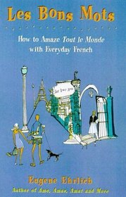Bon Mots : How To Amaze Tout Le Monde With Everyday French