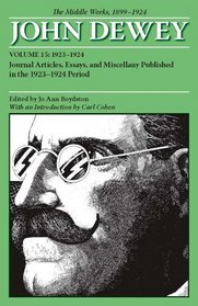 The Middle Works of John Dewey, Volume 15, 1899 - 1924: Journal Articles, Essays, and Miscellany Published in the 1923-1924 Period (Collected Works of John Dewey)