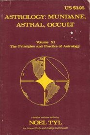 Astrology: Mundane, Astral, Occult (Principles & Practices of Astrology Vol 11)