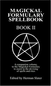A Magickal Formulary Spellbook Companion: Book II (Magikal Formulary Spellbook)