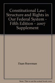 Constitutional Law: Structure and Rights in Our Federal System - Fifth Edition - 2007 Supplement