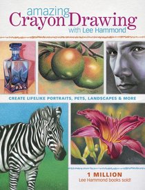 Amazing Crayon Drawing With Lee Hammond: Create Lifelike Portraits, Pets, Landscapes and More