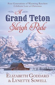 Grand Tetons Sleigh Ride:  Four Generations of Wyoming Ranchers Celebrate Love at Christmas (Romancing America)
